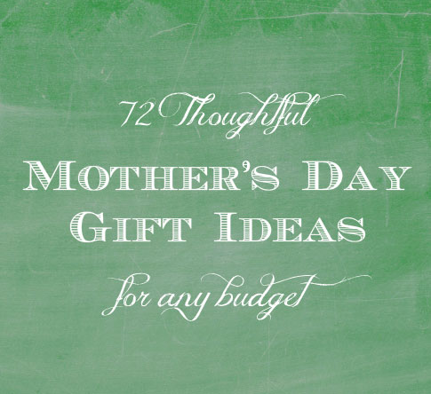 72 Thoughtful Mother's Day Gift Ideas for any budget | onelittleproject.com
