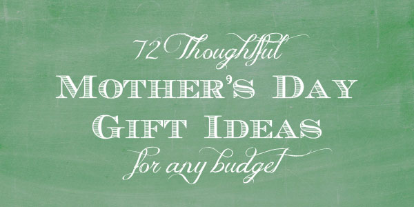 72 Thoughtful Mother's Day Gift Ideas