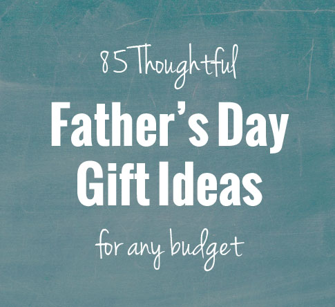 85 Thoughtful Father's Day Gift Ideas, for any budget | onelittleproject.com