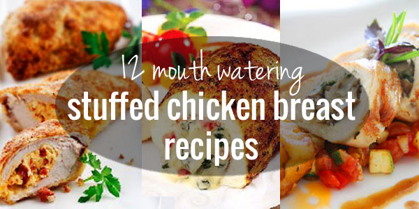 12 Mouth Watering Stuffed Chicken Breast Recipes